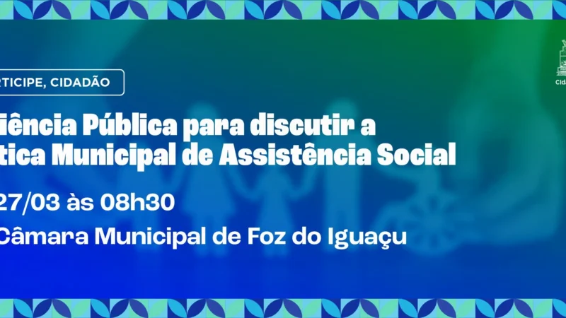 Audiência pública discute a Política Municipal de Assistência Social em Foz do Iguaçu